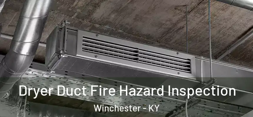  Dryer Duct Fire Hazard Inspection Winchester - KY