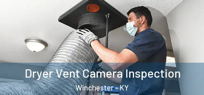  Dryer Vent Camera Inspection Winchester - KY