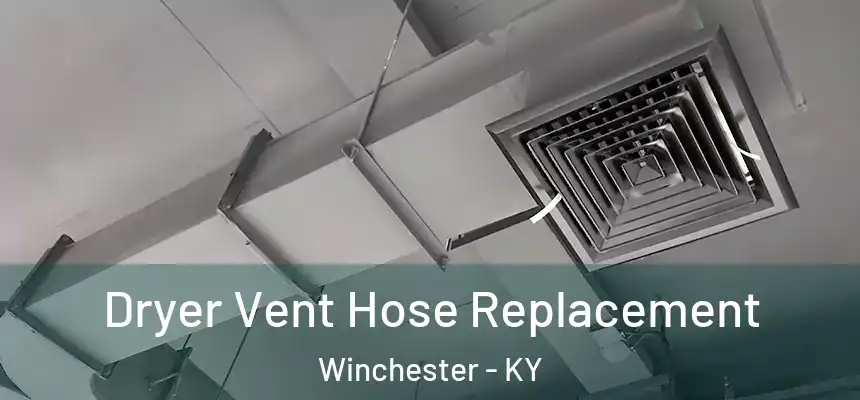  Dryer Vent Hose Replacement Winchester - KY