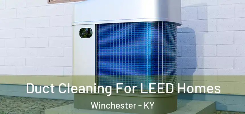  Duct Cleaning For LEED Homes Winchester - KY