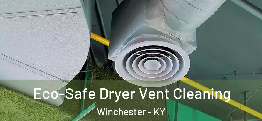  Eco-Safe Dryer Vent Cleaning Winchester - KY