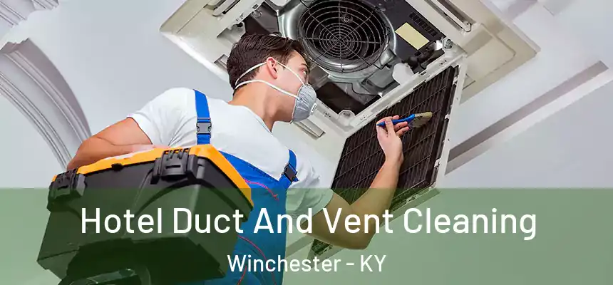 Hotel Duct And Vent Cleaning Winchester - KY
