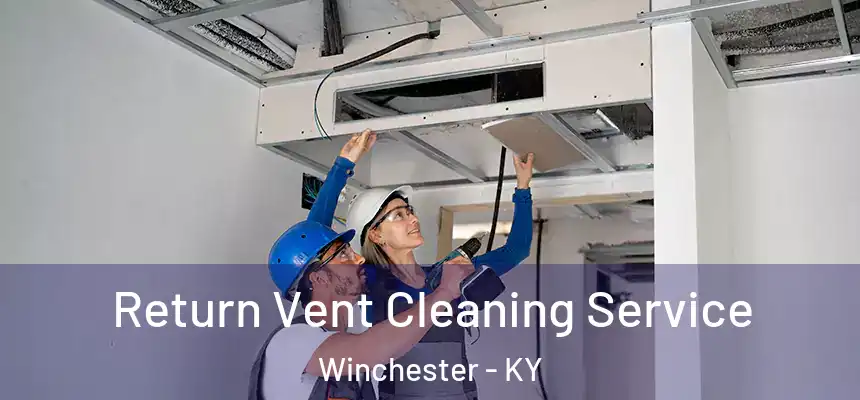  Return Vent Cleaning Service Winchester - KY