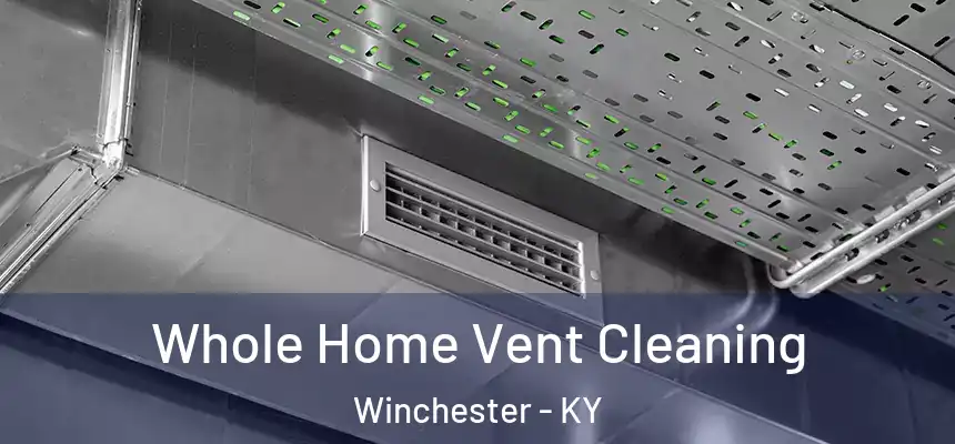  Whole Home Vent Cleaning Winchester - KY